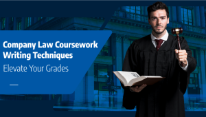 Company Law Coursework Writing Techniques – Elevate Your Grades