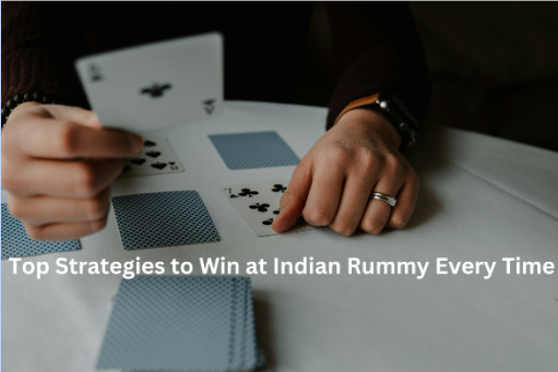 Top Strategies to Win at Indian Rummy Every Time